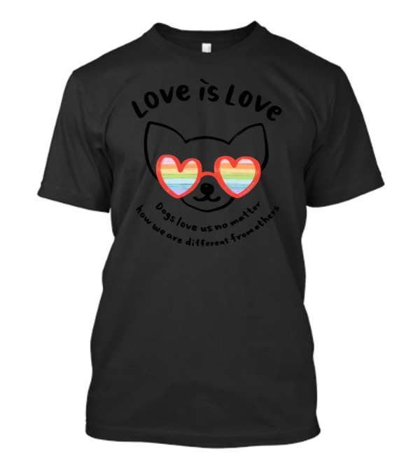 Love Is Love Dogs Love Us No Matter How We Are Different Heart Glasses T-Shirt