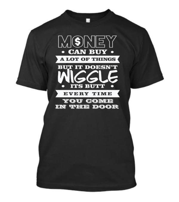 Funny Dog Owners Money Can't Buy Wiggle Butt Welcome T-Shirt