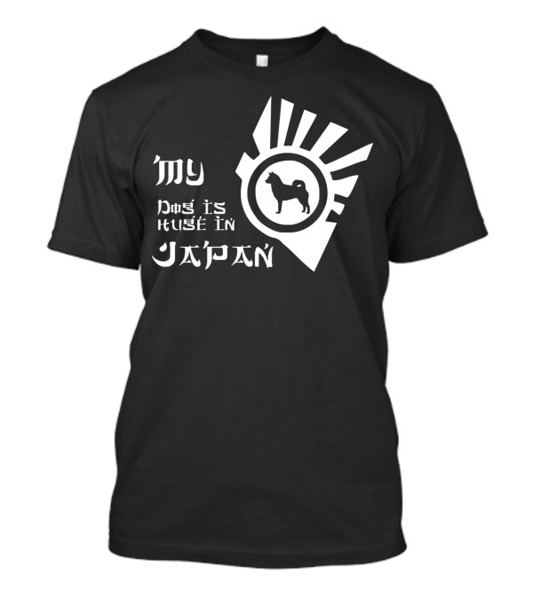 My Dog Is Huge In Japan With Rising Sun And Dog T-Shirt