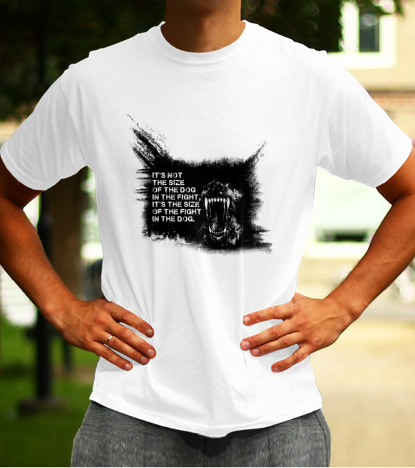 Not The Size Of The Dog In The Fight Fierce Canine T-Shirt