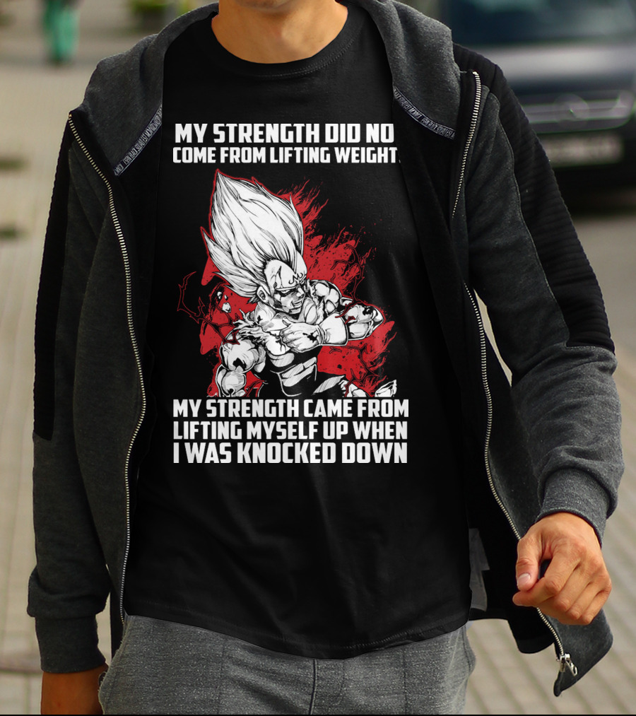 Super Saiyan Majin Vegeta My Strength Did Not Come From Lifting Weights Came From Lifting Myself Up When I Was Knocked Down T-Shirt