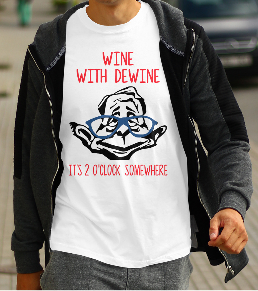 WINE WITH DEWINE IT'S 2 O'CLOCK SOMEWHERE T-Shirt
