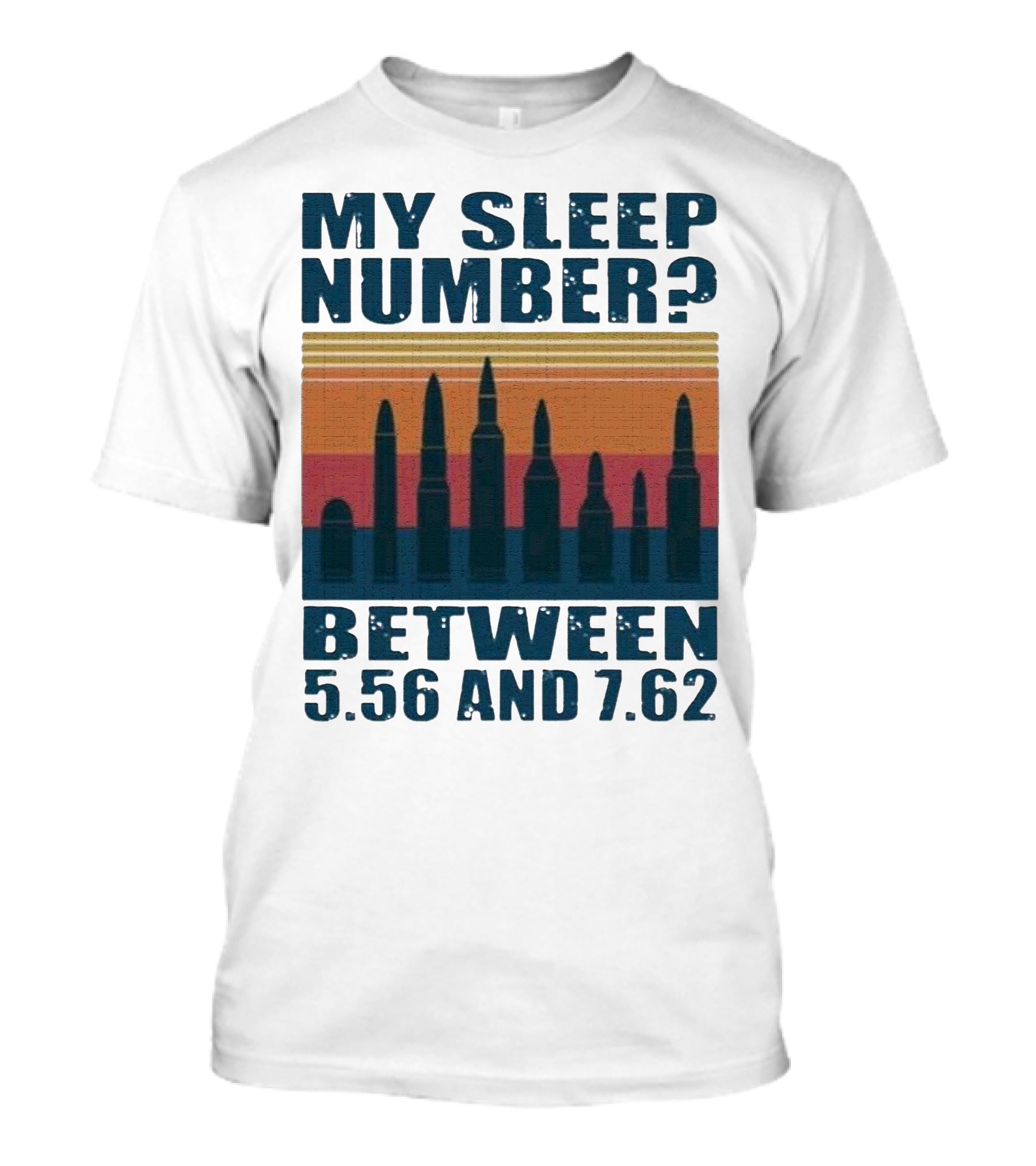 My Sleep Number? Between 5.56 And 7.62 Bullet T-Shirt