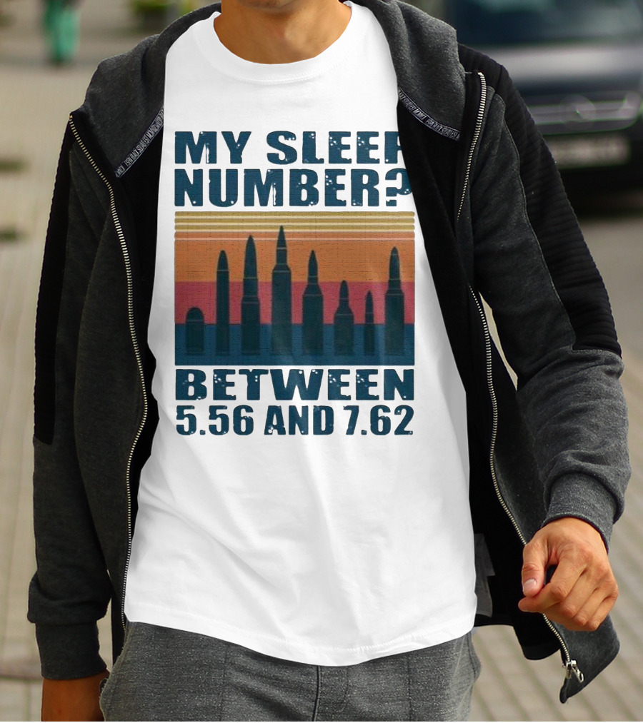 My Sleep Number? Between 5.56 And 7.62 Bullet T-Shirt