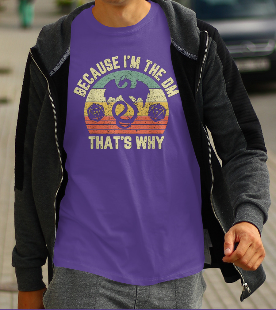 Because I'm The DM That's Why Retro Dungeon RPG Dice Dragon T-Shirt