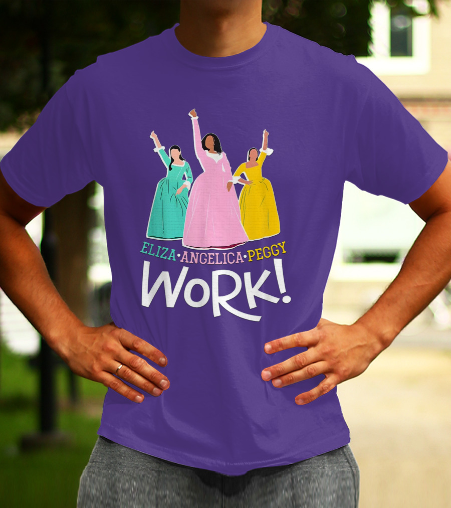Eliza Angelica Peggy Work Funny Schuyler Sisters T-Shirt