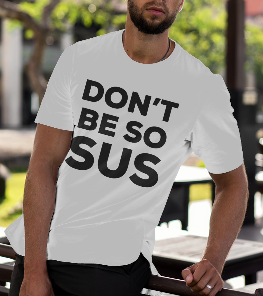 Don't Be So Sus Funny Impostor Party Gaming Meme T-Shirt