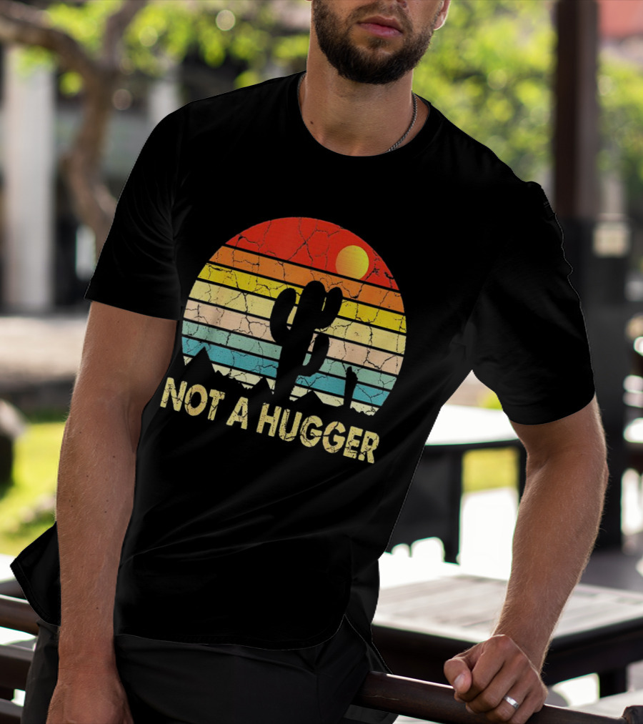 Not A Hugger Funny Cactus Sarcastic Retro Sunset Desert Scene T-Shirt