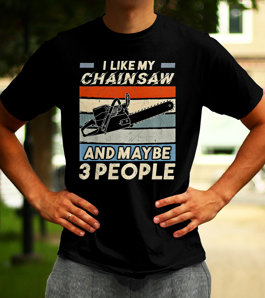 I Like My Chainsaw And Maybe 3 People Retro T-Shirt