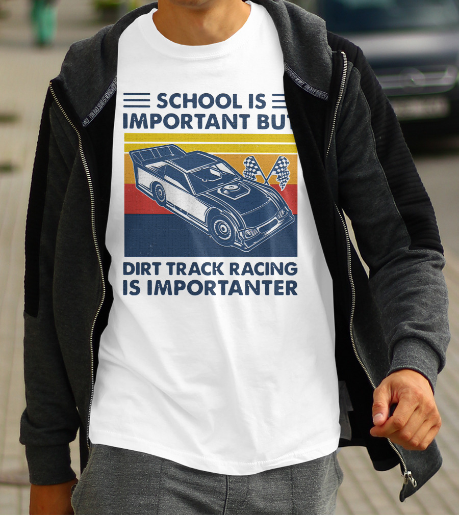 School Is Important But Dirt Track Racing Is Importanter Racing Flags Car T-Shirt