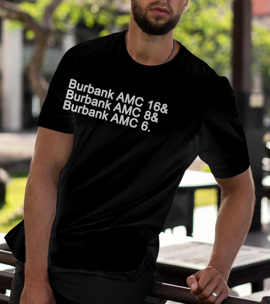 Burbank AMC 16 Burbank AMC 8 Burbank AMC 6 Theaters List T-Shirt
