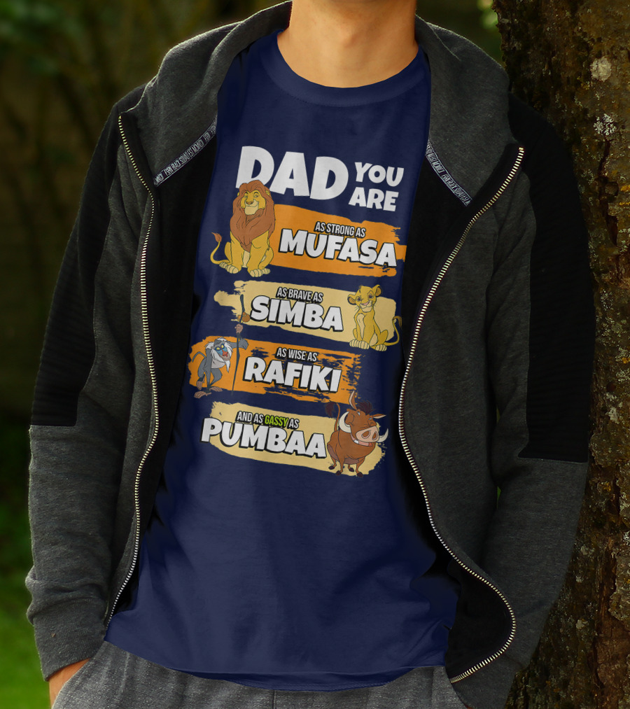 Dad You Are As Strong As Mufasa As Brave As Simba As Wise As Rafiki And As Gassy As Pumbaa T-Shirt