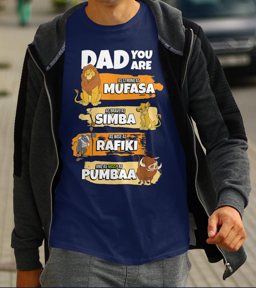 Dad You Are As Strong As Mufasa As Brave As Simba As Wise As Rafiki And As Gassy As Pumbaa T-Shirt