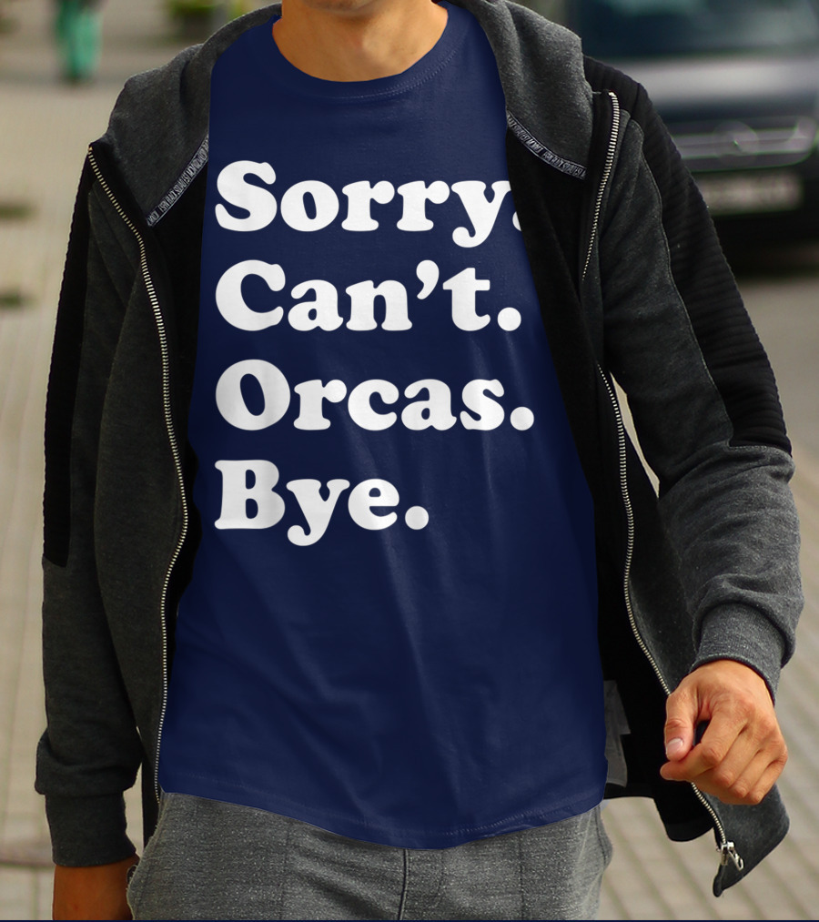 Sorry Can't Orcas Bye Funny Orca Whale Gift Women T-Shirt