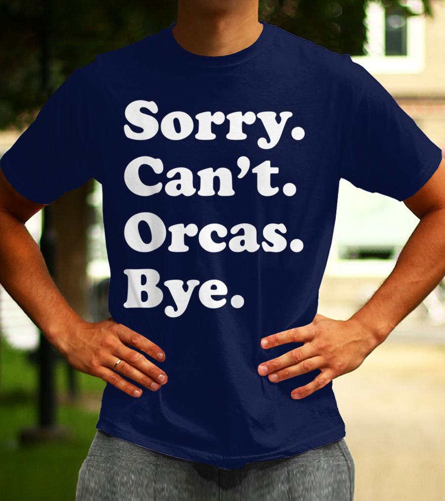 Sorry Can't Orcas Bye Funny Orca Whale Gift Women T-Shirt