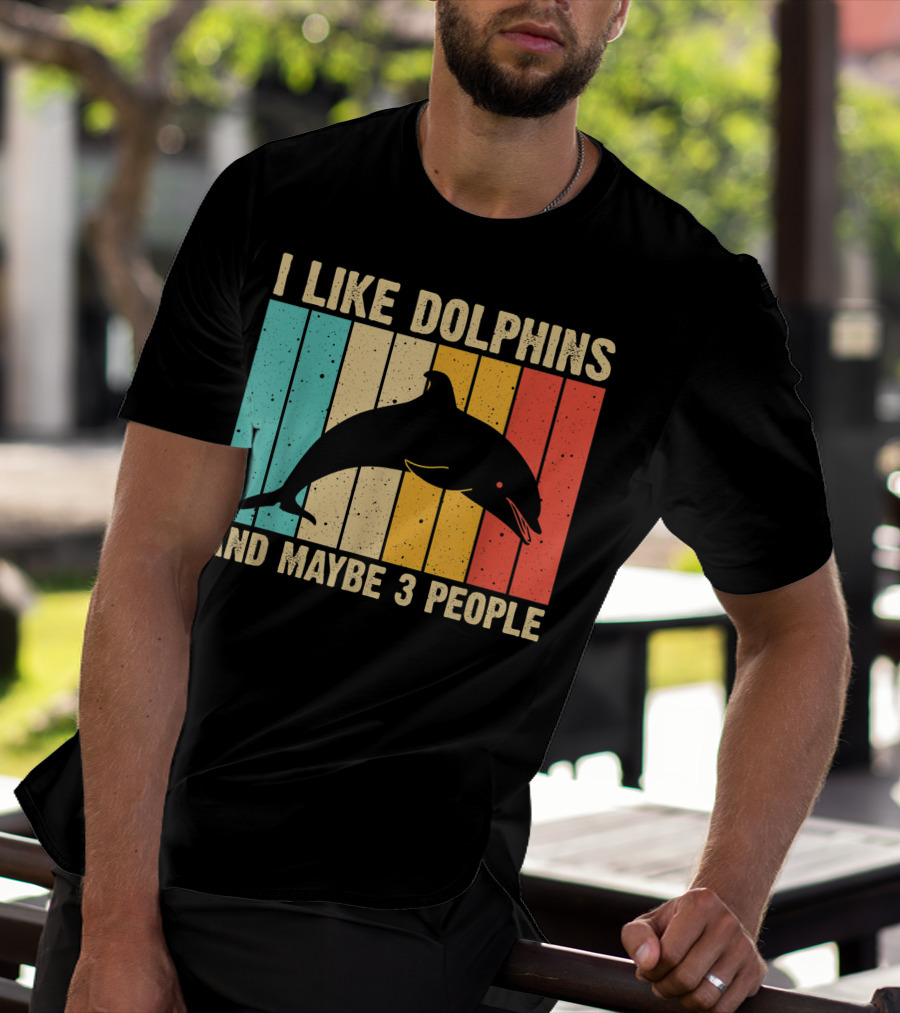I Like Dolphins And Maybe 3 People Funny Dolphin Design Women Dolphin Lover Beluga Fish T-Shirt