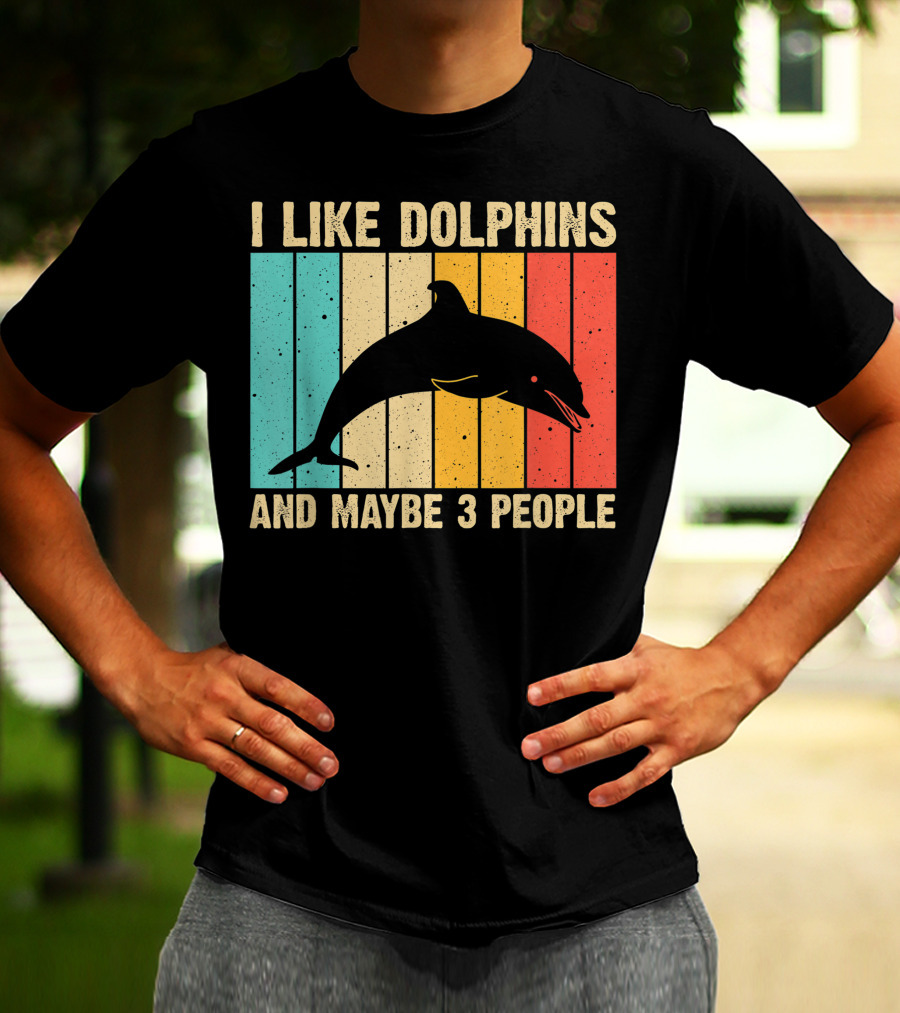 I Like Dolphins And Maybe 3 People Funny Dolphin Design Women Dolphin Lover Beluga Fish T-Shirt