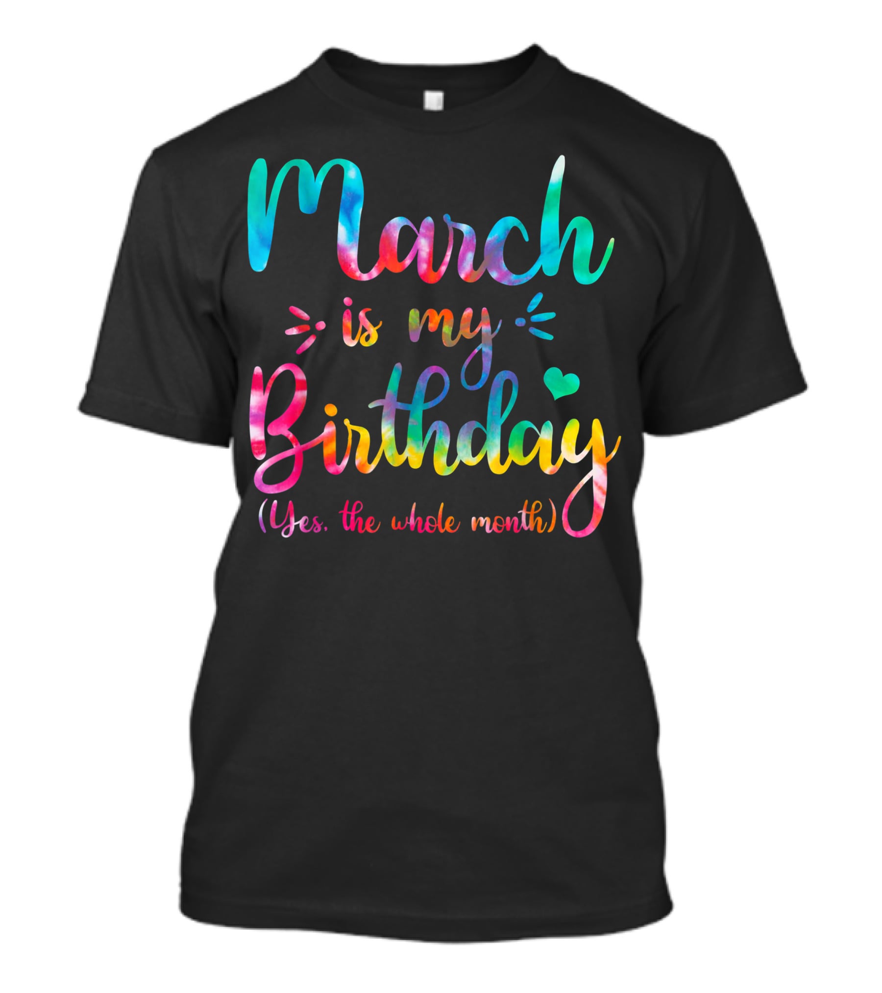 March Is My Birthday Yes The Whole Month Tie Dye T-Shirt