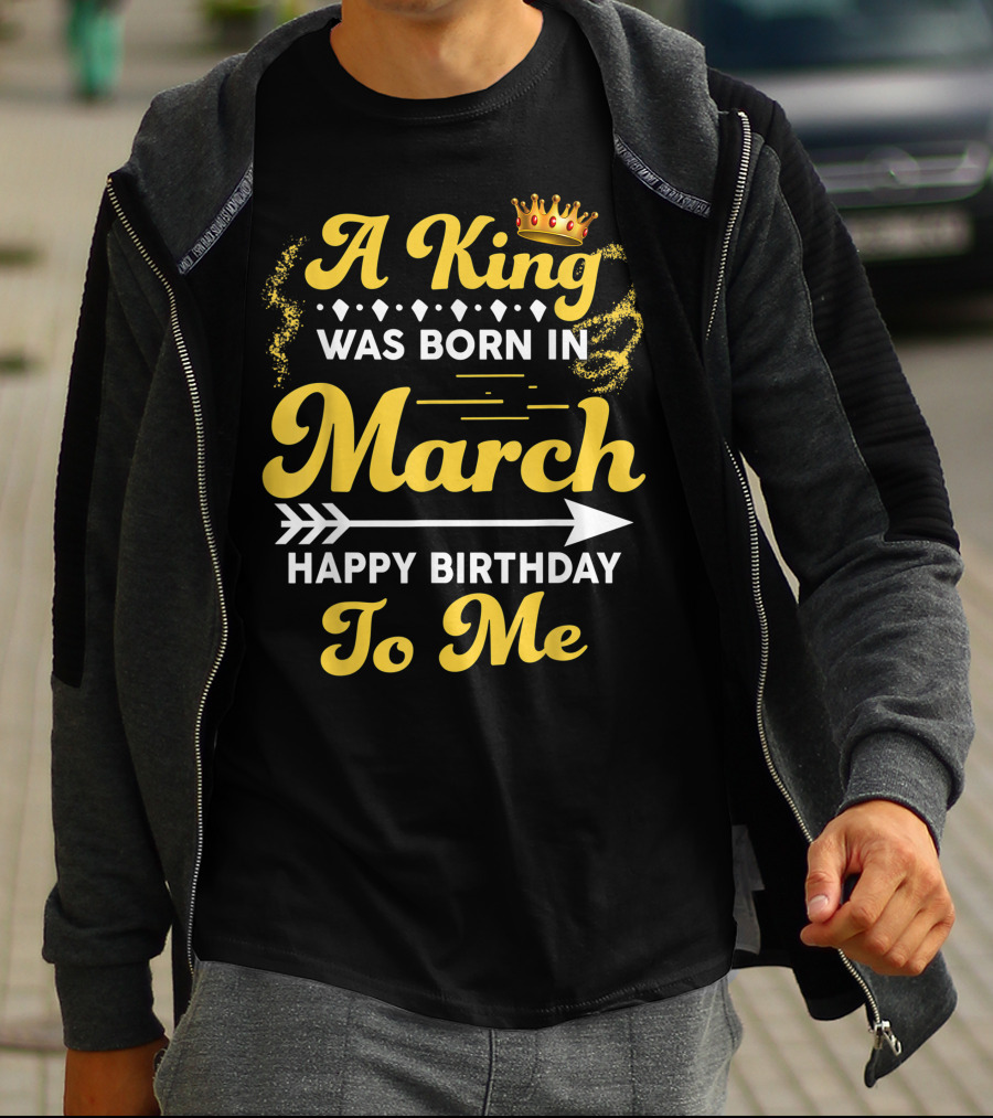 A King Was Born In March Happy Birthday To Me Crown Arrow Elements T-Shirt