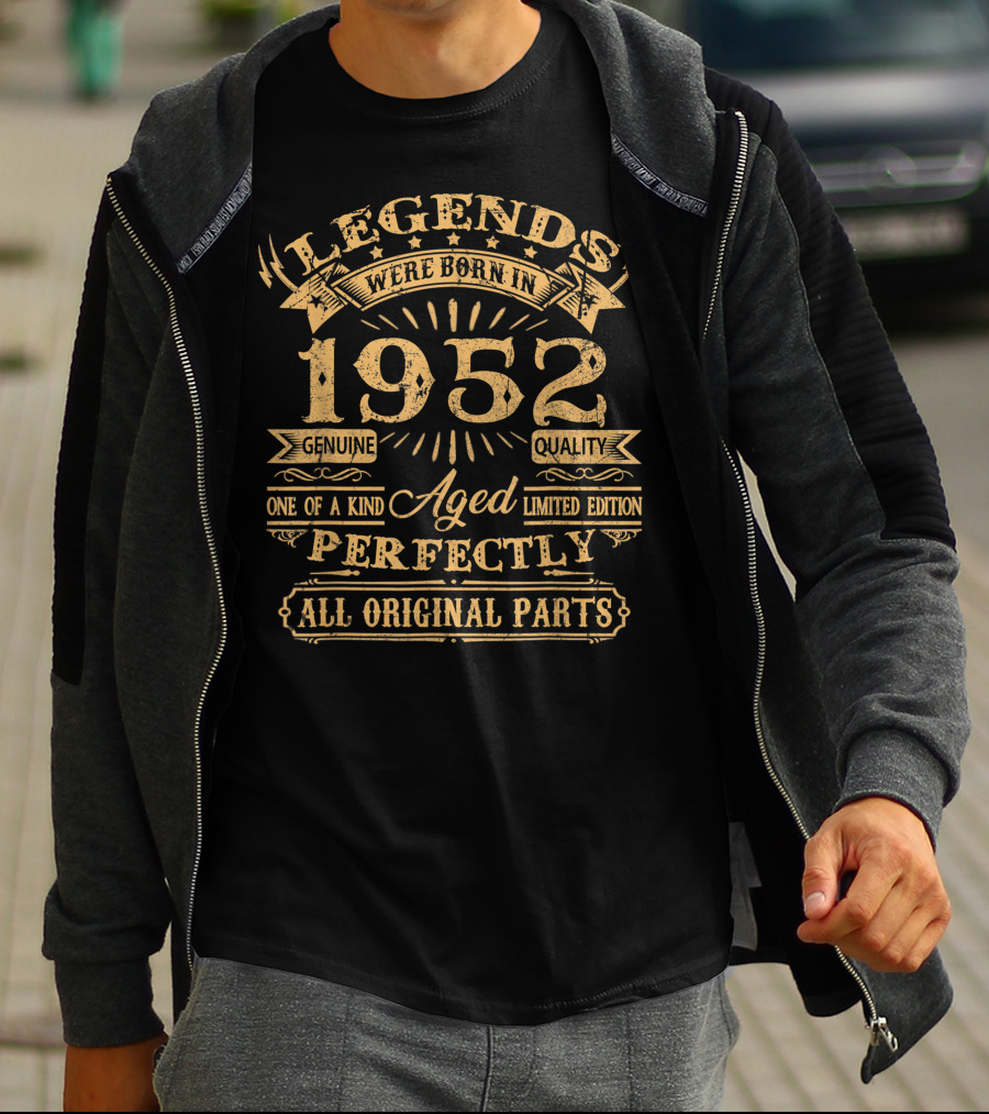 Legends Were Born In 1952 Genuine Quality One Of A Kind Aged Perfectly All Original Parts T-Shirt