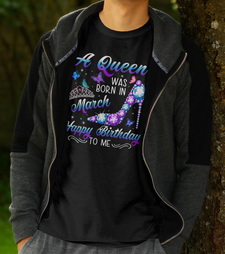 A Queen Was Born In March Happy Birthday To Me High Heel And Crown T-Shirt