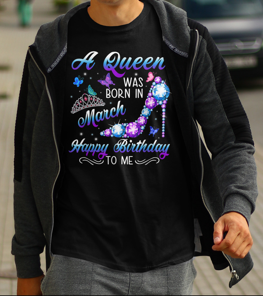 A Queen Was Born In March Happy Birthday To Me High Heel And Crown T-Shirt