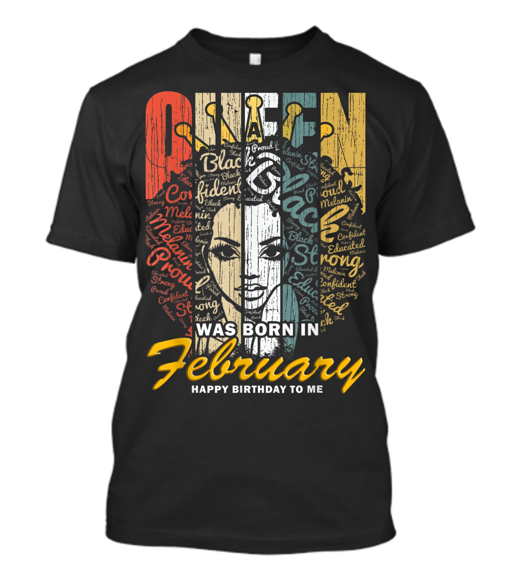 QUEEN Was Born In February Happy Birthday Black Confident Educated Proud Strong Melanin T-Shirt