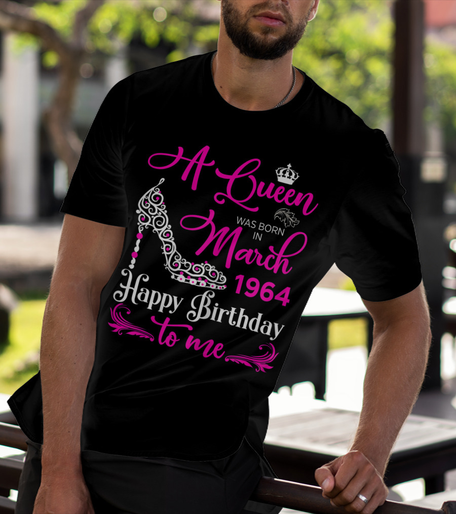 A Queen Was Born In March 1964 Happy Birthday To Me T-Shirt