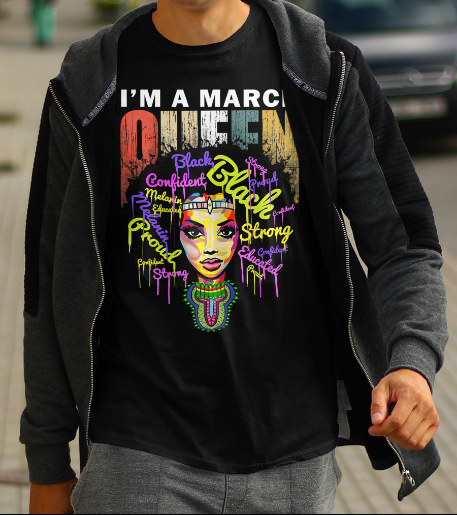 I'm A March Queen Black Proud Melanin Confident Strong Educated T-Shirt