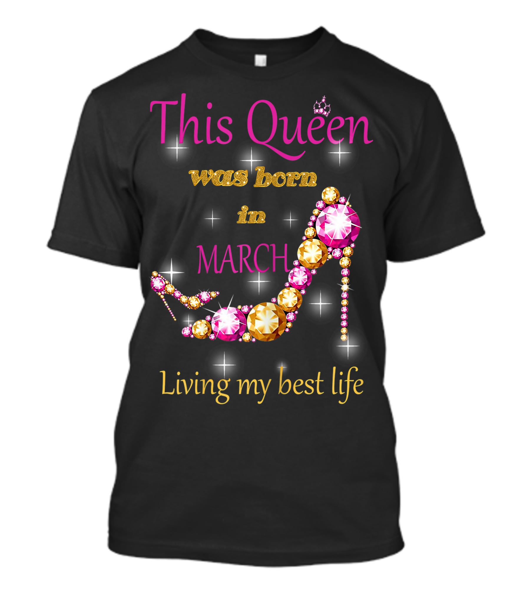 This Queen Was Born In March Living My Best Life Sparkling Jewel Stiletto T-Shirt