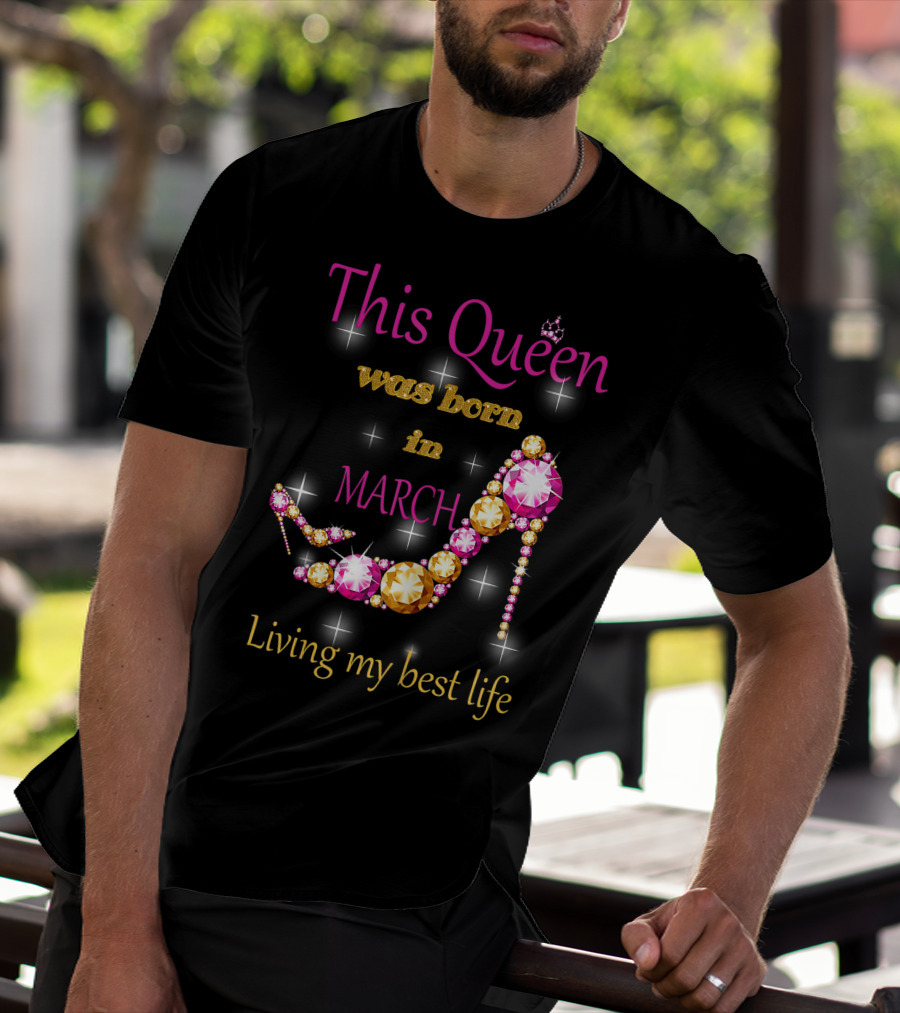 This Queen Was Born In March Living My Best Life Sparkling Jewel Stiletto T-Shirt
