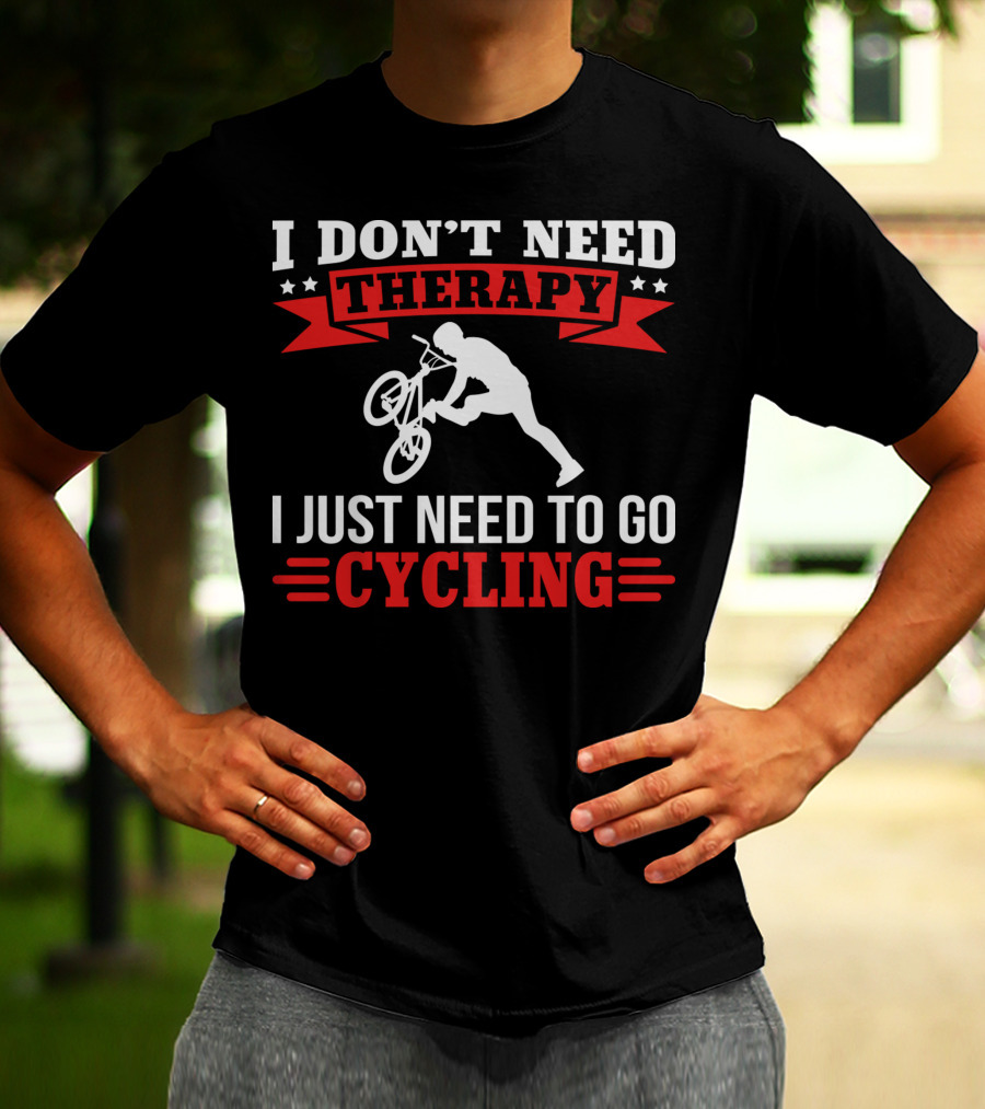 I Don't Need Therapy I Just Need To Go Cycling With BMX Trick T-Shirt