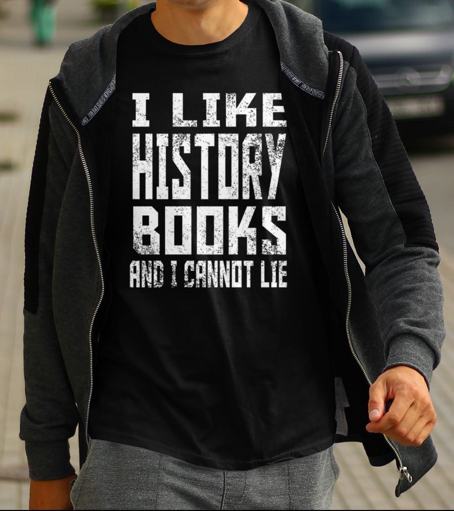 I Like History Books And I Cannot Lie 1776 Colonial T-Shirt