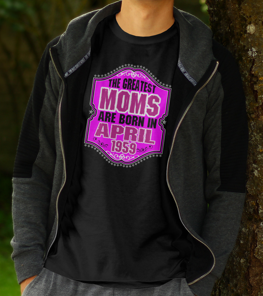 The Greatest Moms Born In April 1959 T-Shirt