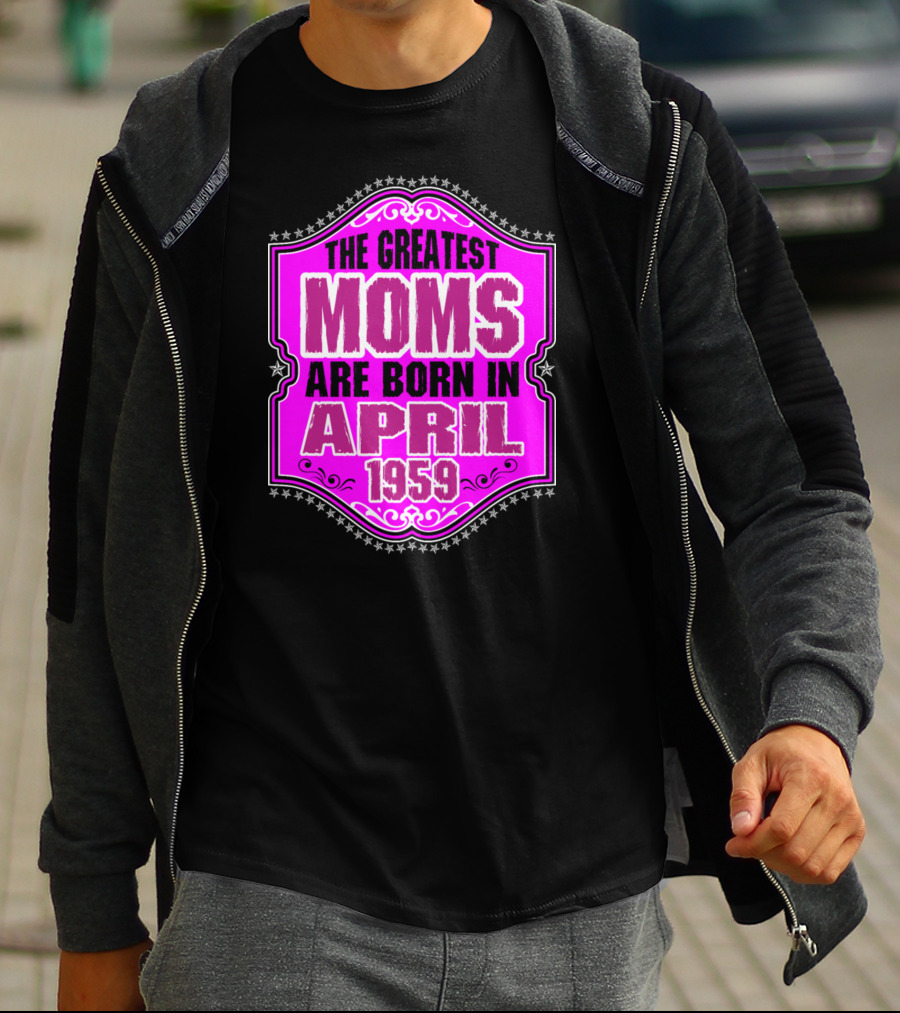 The Greatest Moms Born In April 1959 T-Shirt