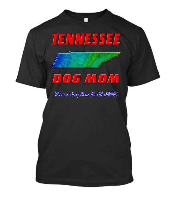 Tennessee Dog Mom Tennessee Map Tennessee Dog Moms Are The Best T-Shirt