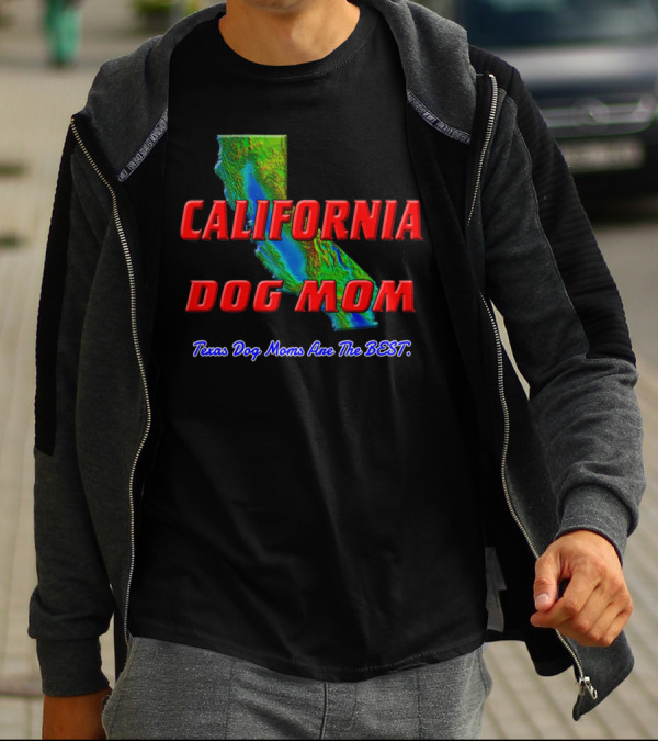 California Dog Mom Texas Dog Moms Are The Best T-Shirt