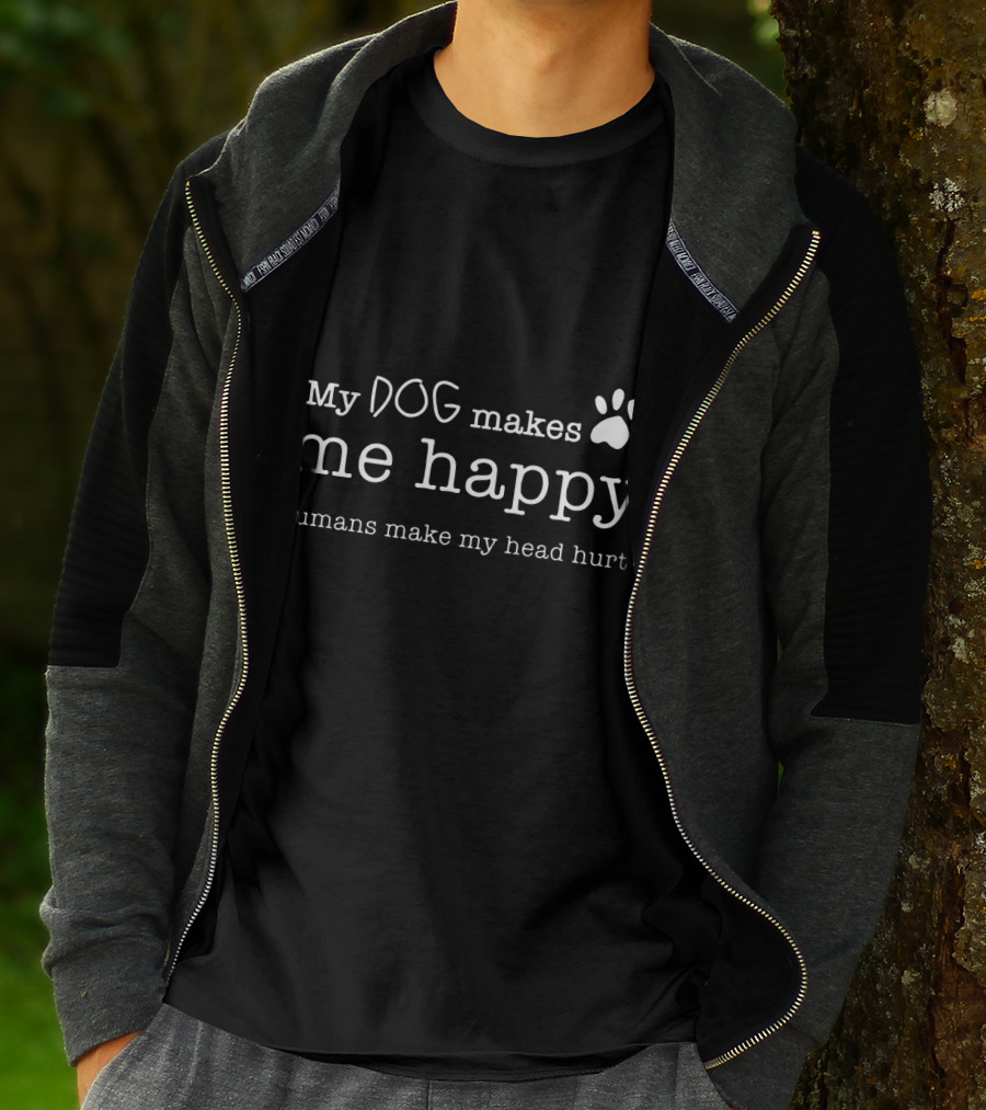 My Dog Makes Me Happy Humans Make My Head Hurt With Paw Prints T-Shirt