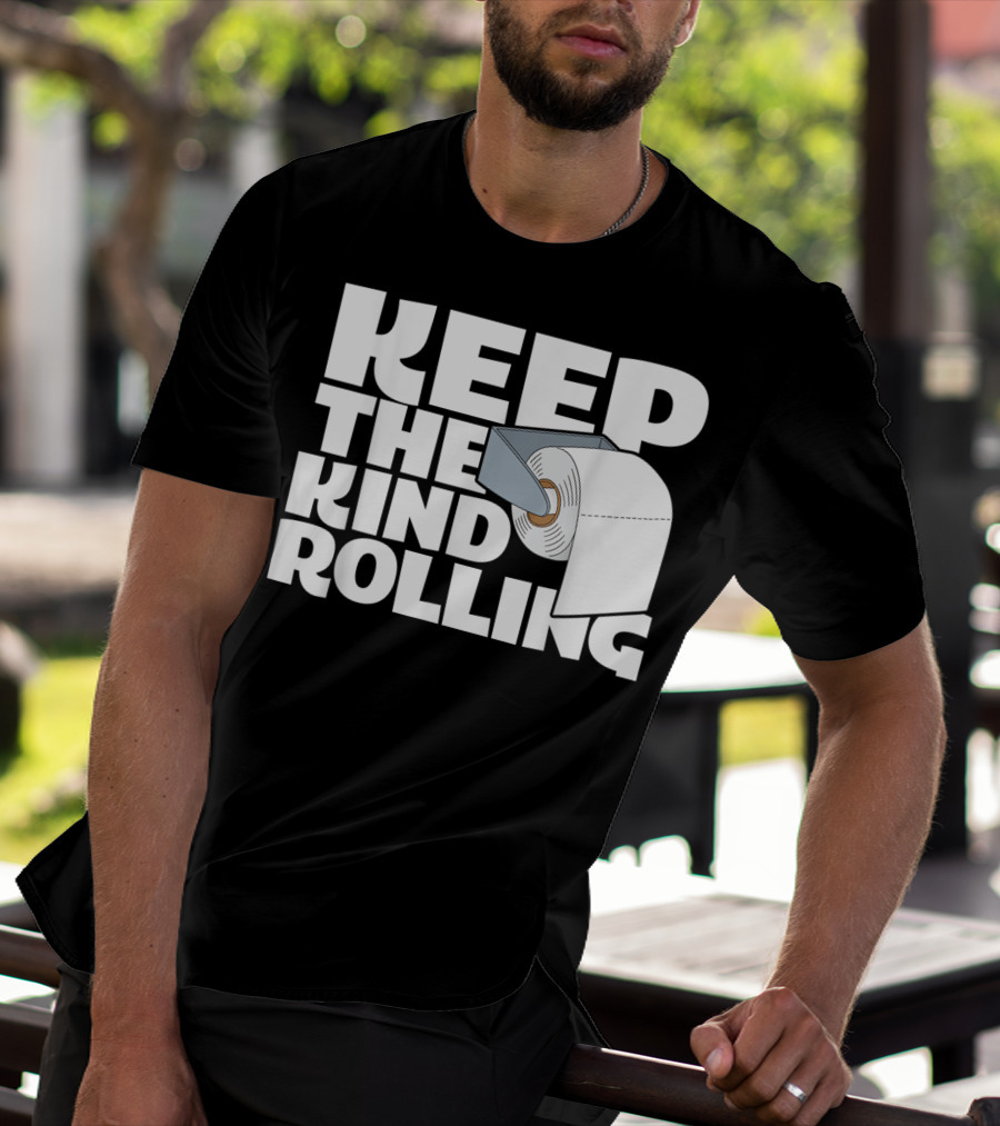 Keep The Kind Rolling Funny Toilet Paper Kindness Message T-Shirt