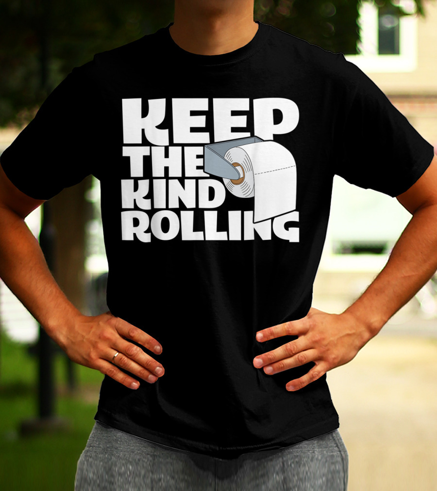 Keep The Kind Rolling Funny Toilet Paper Kindness Message T-Shirt