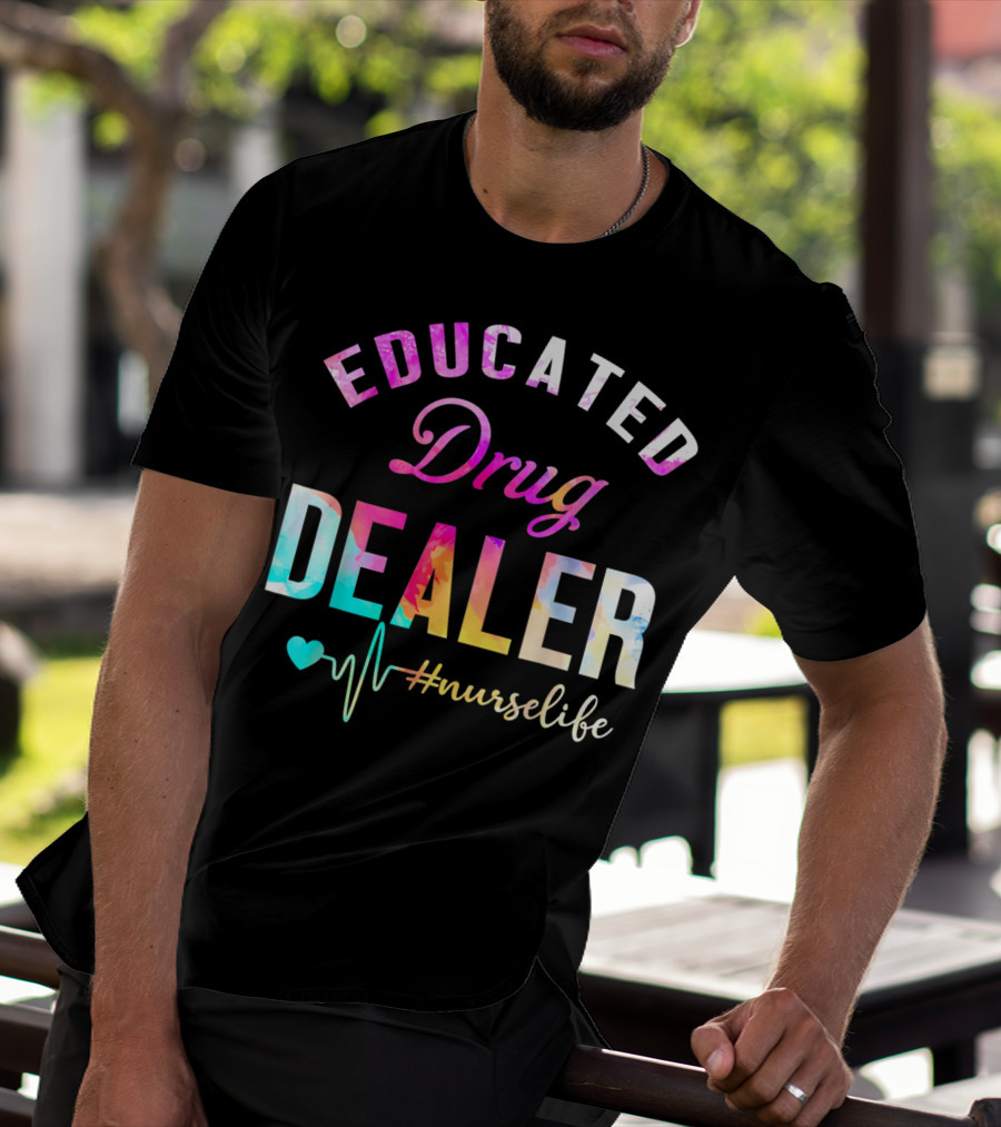 Educated Drug Dealer #NurseLife Heartbeat Funny Nurse T-Shirt