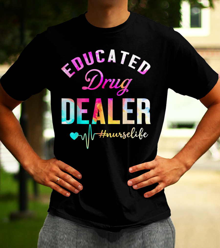 Educated Drug Dealer #NurseLife Heartbeat Funny Nurse T-Shirt