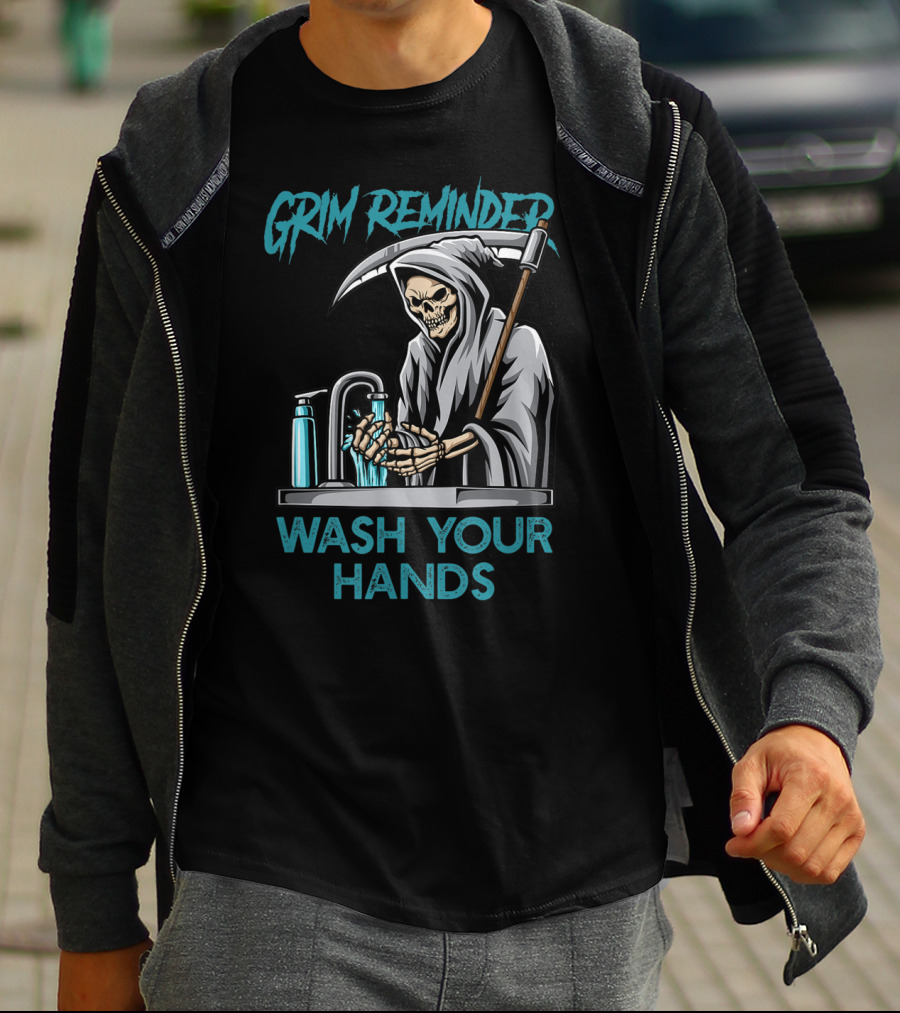 Grim Reminder Wash Your Hands Personal Hygiene Germaphobe T-Shirt