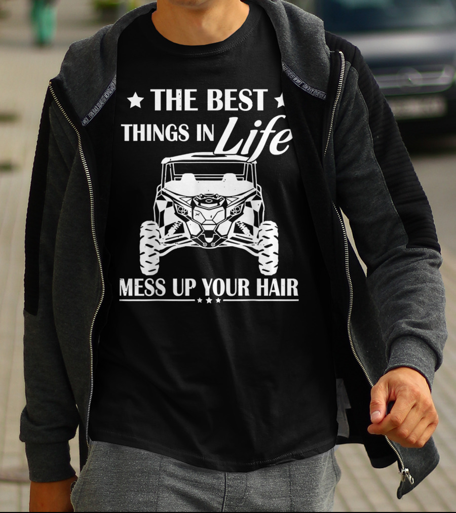 The Best Things In Life Mess Up Your Hair Off-Road Adventure T-Shirt