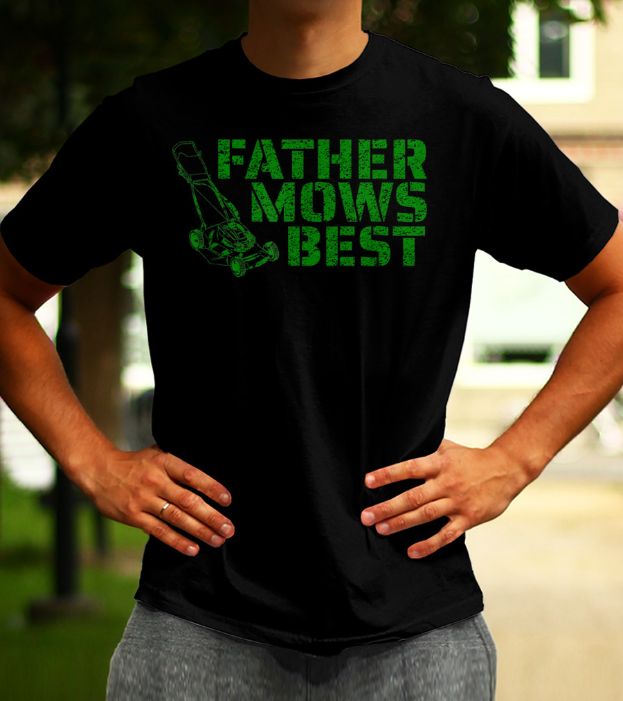 Father Mows Best Lawnmower Father's Day Humor T-Shirt