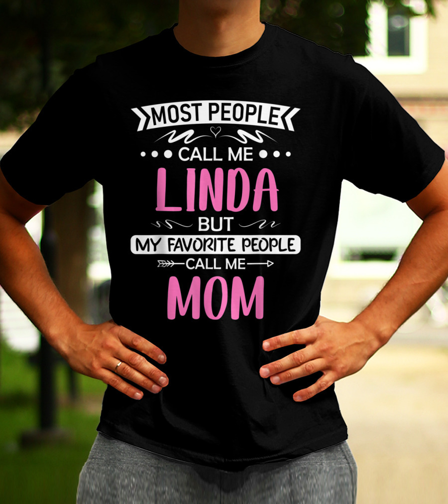 Most People Call Me Linda But My Favorite People Call Me Mom T-Shirt
