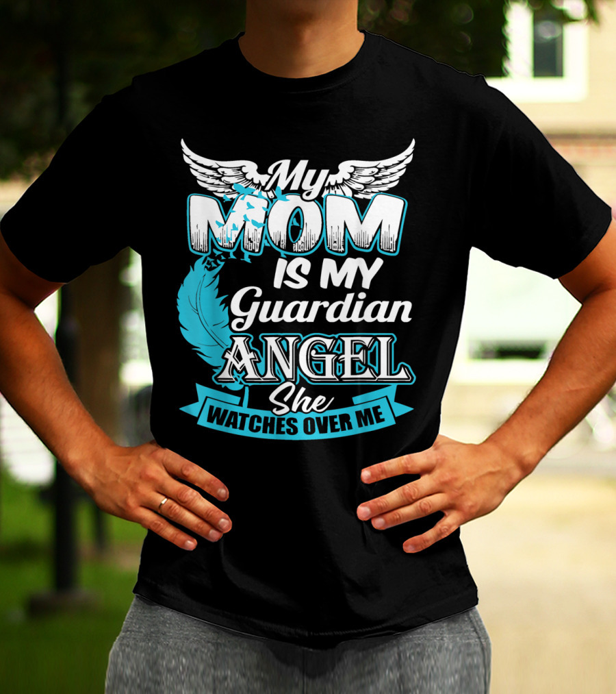 My Mom Is My Guardian Angel She Watches Over Me T-Shirt