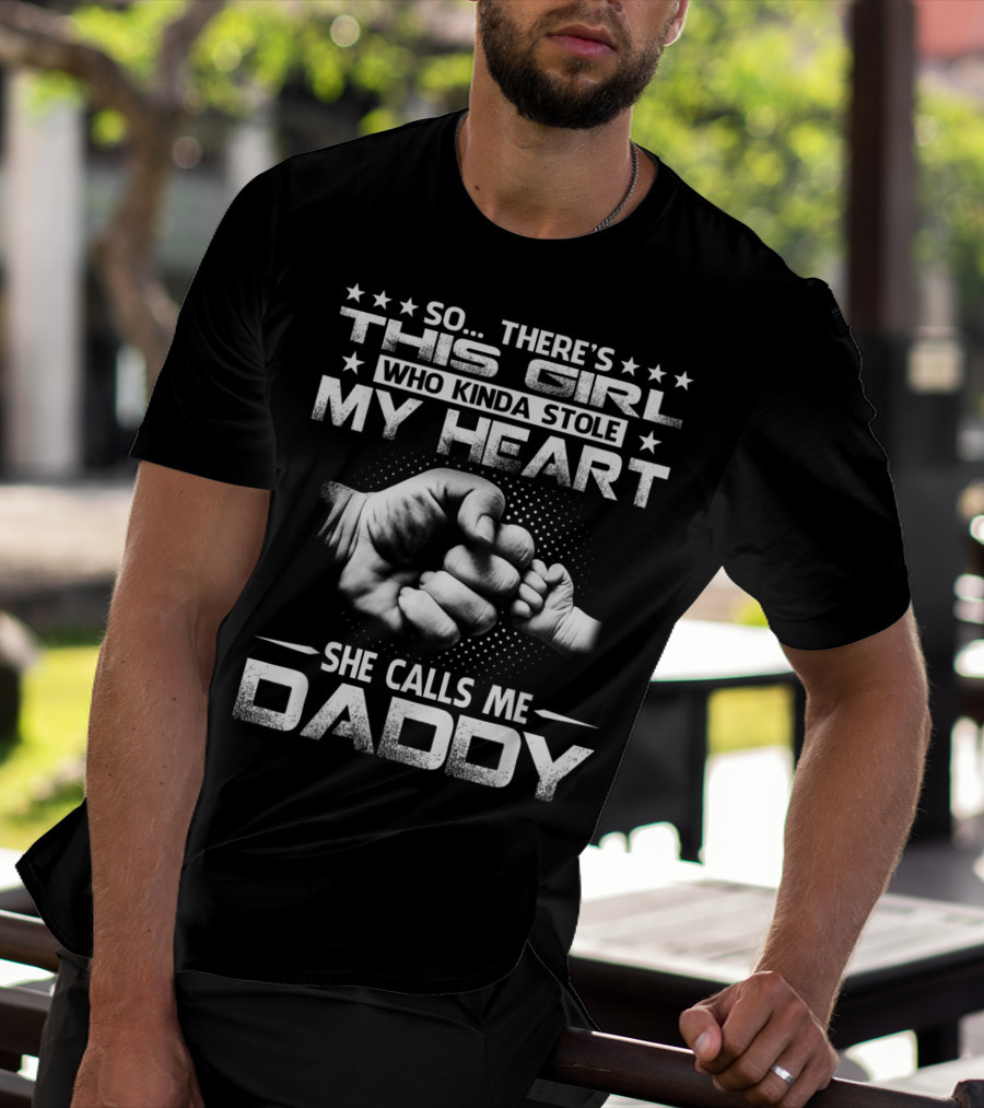 So There's This Girl Who Kinda Stole My Heart She Calls Me Daddy Fist Bump T-Shirt