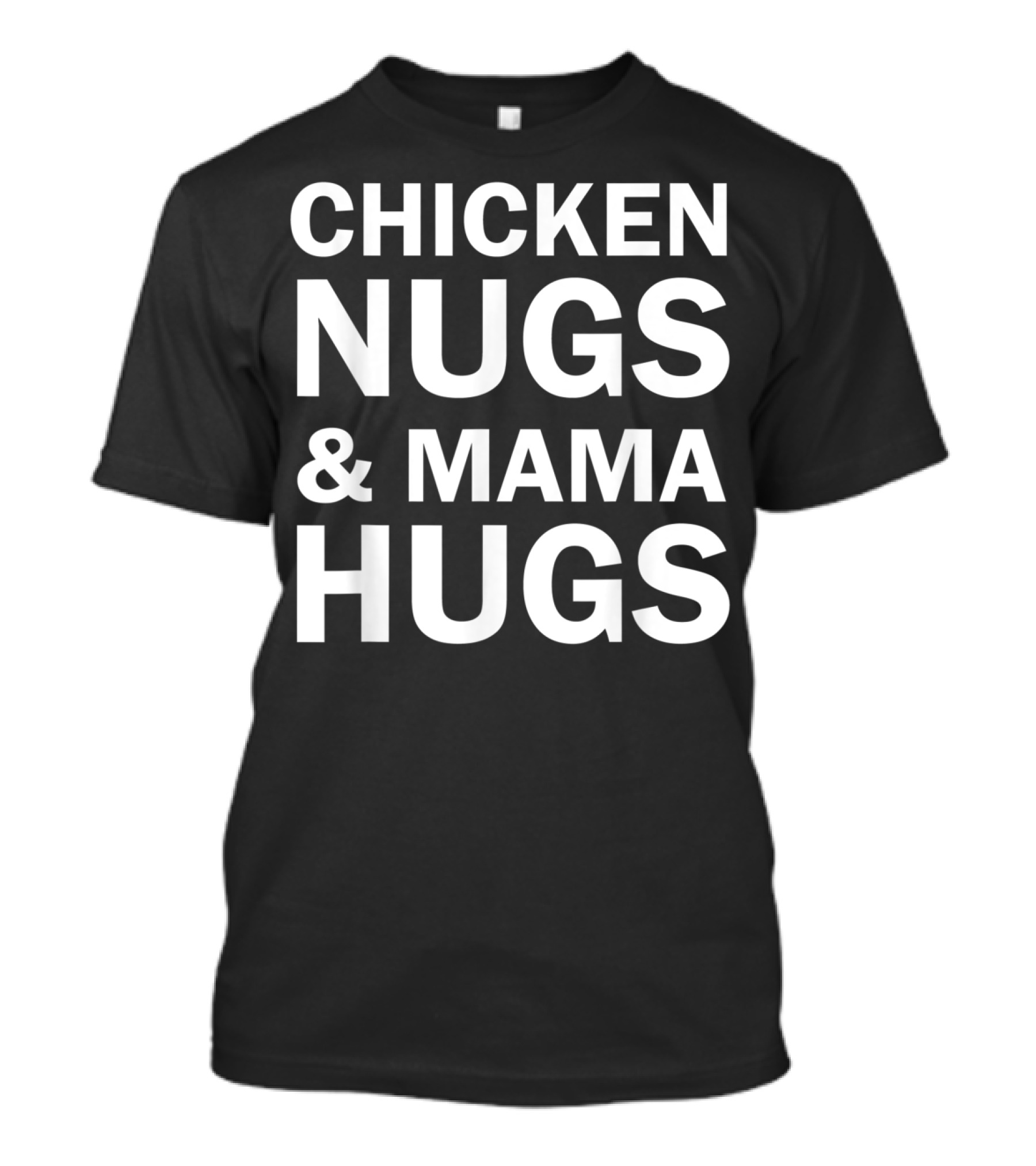 Chicken Nugs And Mama Hugs For Nugget Lover T-Shirt