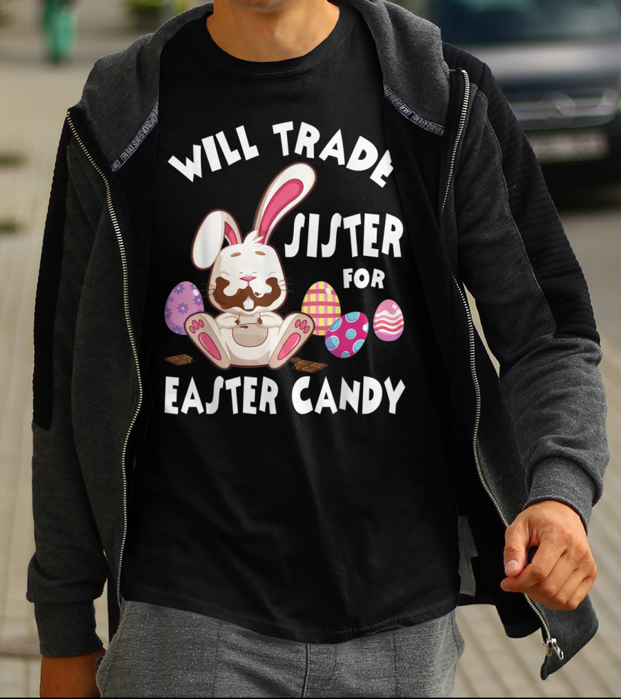 Will Trade Sister For Easter Candy Bunny Eating Chocolate Eggs T-Shirt